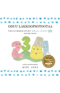 The Number Story 1 ODUU LAKKOOFSOTOOTAA: Small Book One English-Oromo - Anna