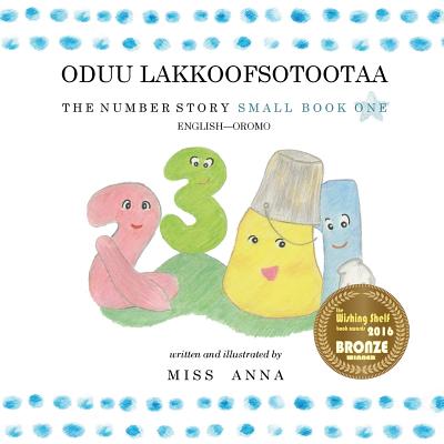 The Number Story 1 ODUU LAKKOOFSOTOOTAA: Small Book One English-Oromo - Anna 