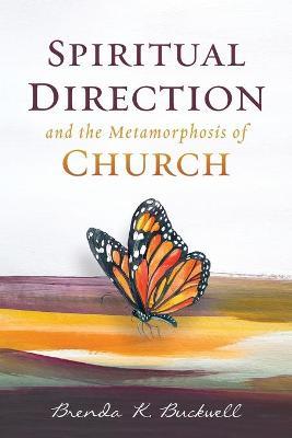 Spiritual Direction and the Metamorphosis of Church - Brenda K. Buckwell