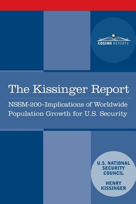 The Kissinger Report: NSSM-200 Implications of Worldwide Population Growth for U.S. Security Interests - Henry Kissinger