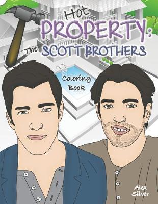 Hot Property: The Scott Brothers Coloring Book: An Ultra Fan Tribute to Jonathan and Drew - Alex Silver