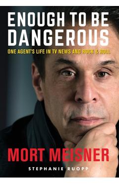 Coperta cărții 'Enough to Be Dangerous: One Agent's Life in TV News and Rock & Roll - Mort Meisner'