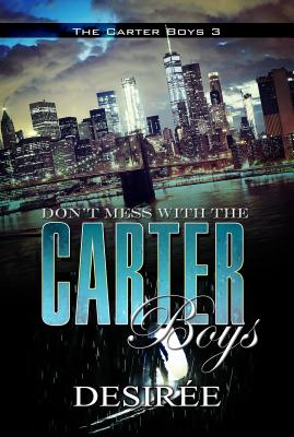 Don't Mess with the Carter Boys: The Carter Boys 3 - Desir�e