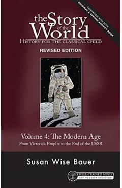 Story of the World, Vol. 4 Revised Edition: History for the Classical Child: The Modern Age - Susan Wise Bauer