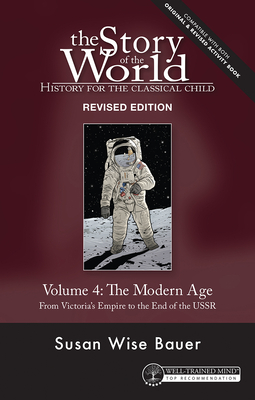 Story of the World, Vol. 4 Revised Edition: History for the Classical Child: The Modern Age - Susan Wise Bauer
