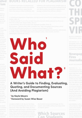 Who Said What?: A Writer's Guide to Finding, Evaluating, Quoting, and Documenting Sources (and Avoiding Plagiarism) - Susan Wise Bauer
