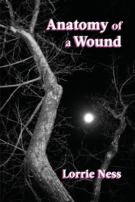 Anatomy of a Wound - Lorrie Ness