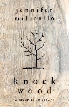 Coperta cărții 'Knock Wood: A Memoir in Essays - Jennifer Militello'