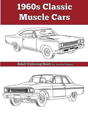 1960's Classic Muscle Cars: An Adult Coloring Book - Jordan Biggio