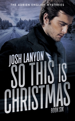 So This is Christmas: The Adrien English Mysteries 6 - Josh Lanyon
