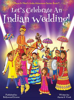 Let's Celebrate An Indian Wedding! (Maya & Neel's India Adventure Series, Book 9) (Multicultural, Non-Religious, Culture, Dance, Baraat, Groom, Bride, - Ajanta Chakraborty