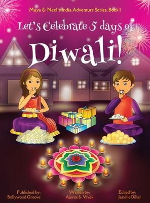 Let's Celebrate 5 Days of Diwali! (Maya & Neel's India Adventure Series, Book 1) - Ajanta Chakraborty