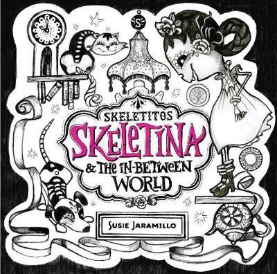 Skeletina and the In-Between World - Susie Jaramillo