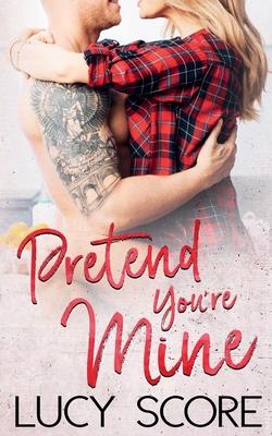 Pretend You're Mine: A Small Town Love Story - Lucy Score