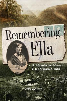 Coperta cărții 'Remembering Ella: A 1912 Murder and Mystery in the Arkansas Ozarks - Nita Gould'