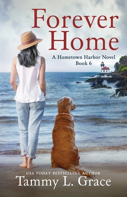 Forever Home: A Hometown Harbor Novel - Tammy L. Grace