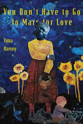 You Don't Have to Go to Mars for Love - Yona Harvey