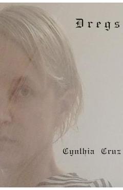 Poza produsului Dregs - Cynthia Cruz