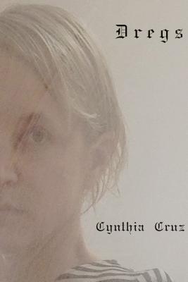Dregs - Cynthia Cruz