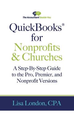 Coperta cărții 'QuickBooks for Nonprofits & Churches: A Setp-By-Step Guide to the Pro, Premier, and Nonprofit Versions - Lisa London'