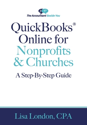 QuickBooks Online for Nonprofits & Churches: The Step-By-Step Guide - Lisa London