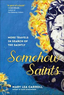 Somehow Saints: More Travels in Search of the Saintly - Mary Lea Carroll