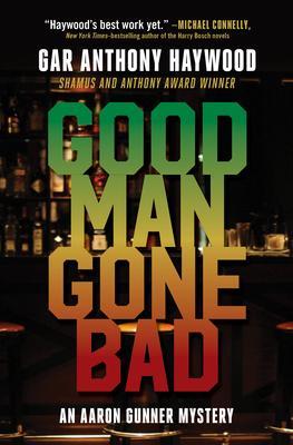 Good Man Gone Bad: An Aaron Gunner Mystery - Gar Anthony Haywood