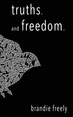 truths. and freedom - Brandie Freely