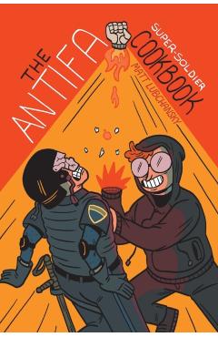 The Antifa Super-Soldier Cookbook - Mattie Lubchansky