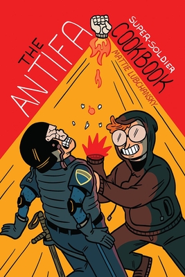 The Antifa Super-Soldier Cookbook - Mattie Lubchansky