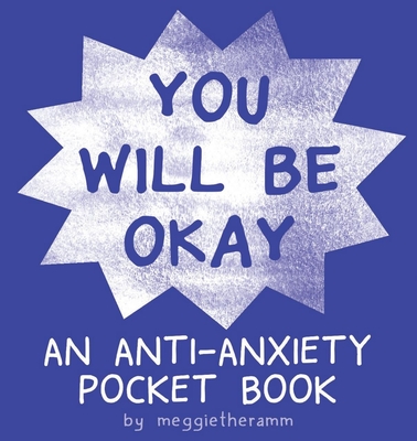 You Will Be Ok: An Anti-Anxiety Pocket Book - Meggie Ramm