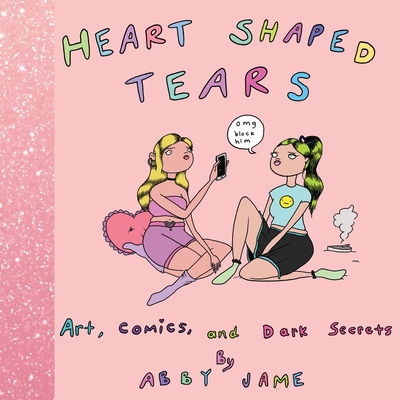 Heart Shaped Tears: Art, Comics and Dark Secrets - Abby Jame