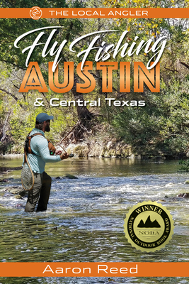 The Local Angler Fly Fishing Austin & Central Texas - Aaron Reed