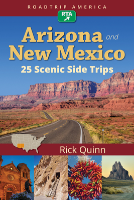 Roadtrip America Arizona & New Mexico: 25 Scenic Side Trips - Rick Quinn