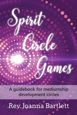 Spirit Circle Games: A guidebook for mediumship development circles - Joanna Bartlett