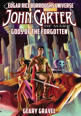 John Carter of Mars: Gods of the Forgotten (Edgar Rice Burroughs Universe) - Geary Gravel