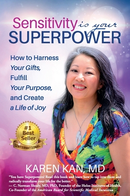 Sensitivity Is Your Superpower: How to Harness Your Gifts, Fulfill Your Purpose, and Create a Life of Joy - Karen Kan