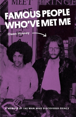 Famous People Who've Met Me: A Memoir By the Man Who Discovered Prince - Owen Husney