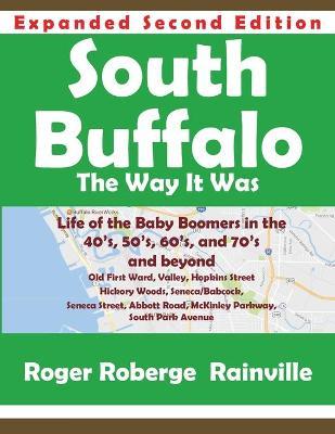 South Buffalo Second Edition: The Way it Was - Roger Rainville