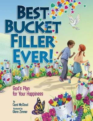 Best Bucket Filler Ever!: God's Plan for Your Happiness - Carol Mccloud