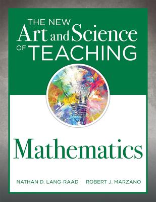 The New Art and Science of Teaching Mathematics: (establish Effective Teaching Strategies in Mathematics Instruction) - Nathan D. Lang-raad