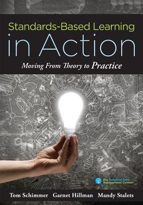 Standards-Based Learning in Action: Moving from Theory to Practice (a Guide to Implementing Standards-Based Grading, Instruction, and Learning) - Tom Schimmer