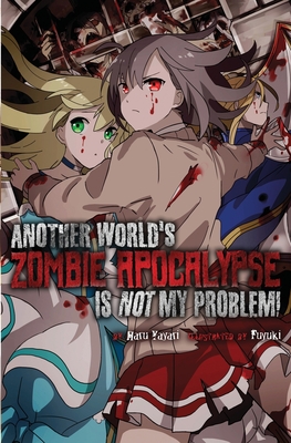 Another World's Zombie Apocalypse Is Not My Problem! - Haru Yayari