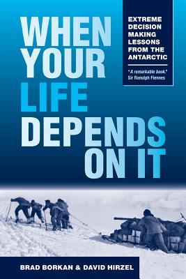 When Your Life Depends on It: Extreme Decision Making Lessons from the Antarctic - Brad Borkan