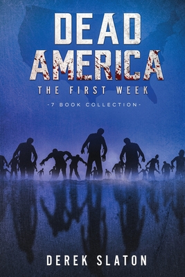 Dead America: The First Week - 7 Book Collection - Derek Slaton