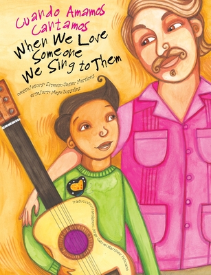 When We Love Someone We Sing to Them: Cuando Amamos Cantamos - Maya Christina Gonzalez