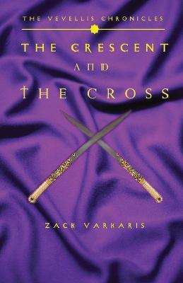 The Vevellis Chronicles: The Crescent And The Cross - Zack Varkaris
