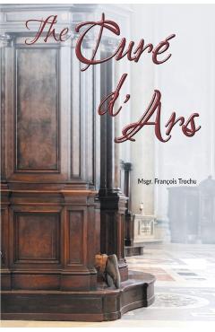 The Cur d'Ars - Msgr Franois Trochu