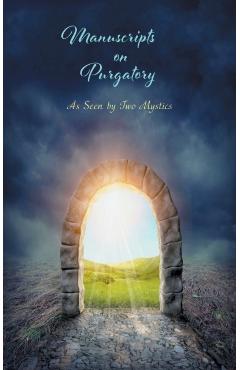 Manuscripts on Purgatory: As Seen by Two Mystics - Sister Marie De La Croix