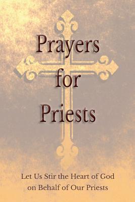 Prayers for Priests: Let Us Stir the Heart of God on Behalf of Our Priests - Saints And Prelates Various